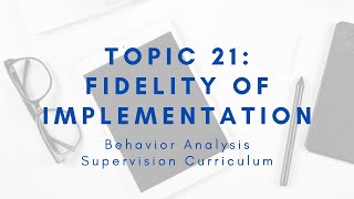 Supervision Curriculum: Topic 21 Fidelity of Implementation