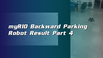 Tutorial on myRIO Backward Parking Robot Result Part 4