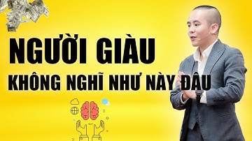 Người giàu không nghĩ như này đâu: Bỏ ngay tư duy này | Master Anh Đức