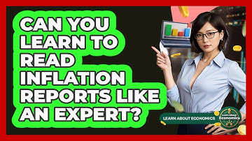 Can You Learn To Read Inflation Reports Like An Expert? - Learn About Economics