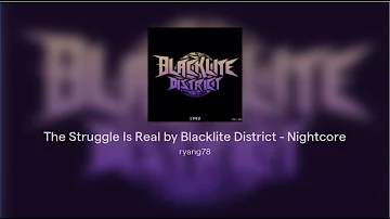 The Struggle Is Real by Blacklite District - Nightcore