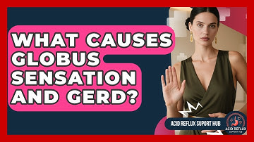 What Causes Globus Sensation And GERD? - Acid Reflux Support Hub