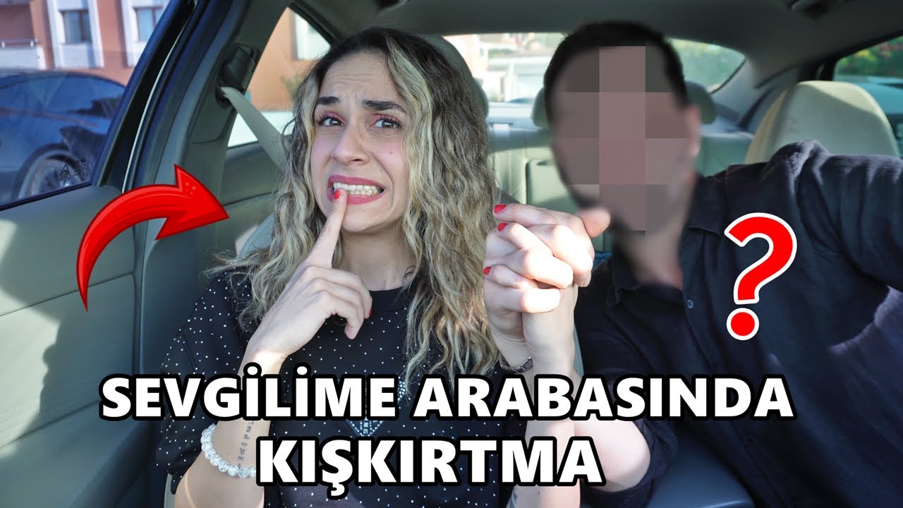 SEVGİLİME ARABASINDA PSİKOLOJİK KIŞKIRTMA !! (BÜYÜK KAVGA)