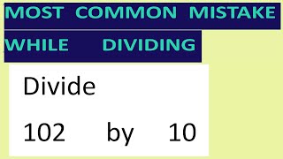 Divide 102 by 10: The most common mistake while dividing