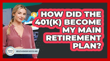 How Did The 401(k) Become My Main Retirement Plan? - Wealth Advisor Success Hub