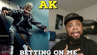 MESSAGE!!! AK - BETTING ON ME (Official Music Video) Reaction!!!