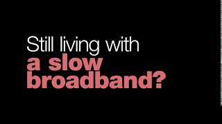 Say goodbye to slow Broadband | #NoMoreQuestions