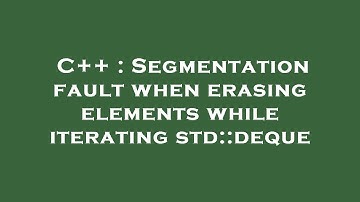 C++ : Segmentation fault when erasing elements while iterating std::deque