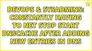 Celebrity DevOps & SysAdmins: Constantly having to net stop start dnscache after adding new entries in dns Profile