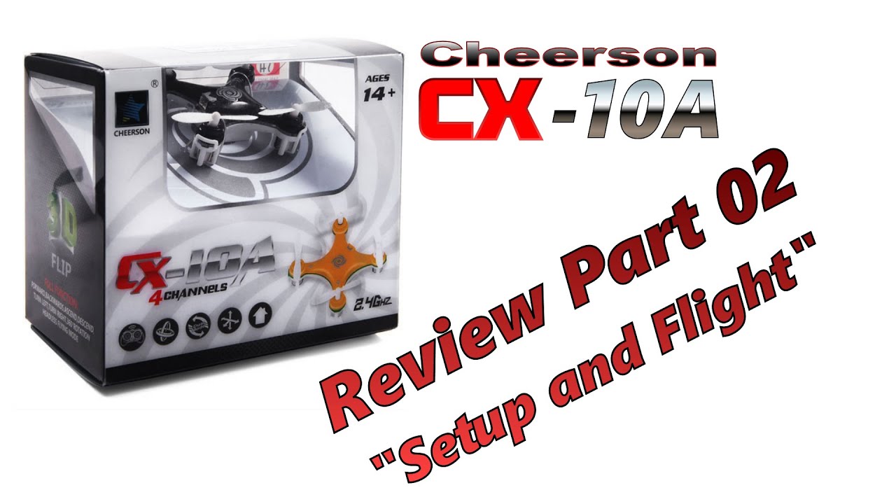 220 - Cheerson CX-10A - Review Part 2/2 : "Setup and Flight" - [CX-20