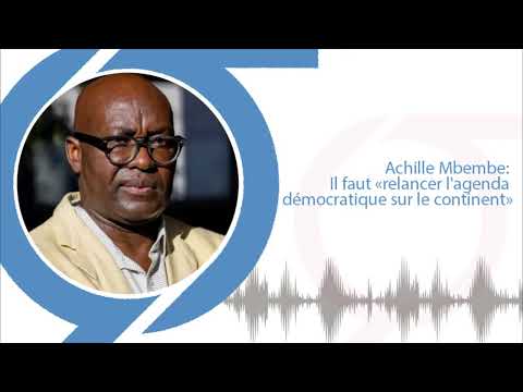 Achille Mbembe: Il faut «relancer l'agenda démocratique sur le continent»