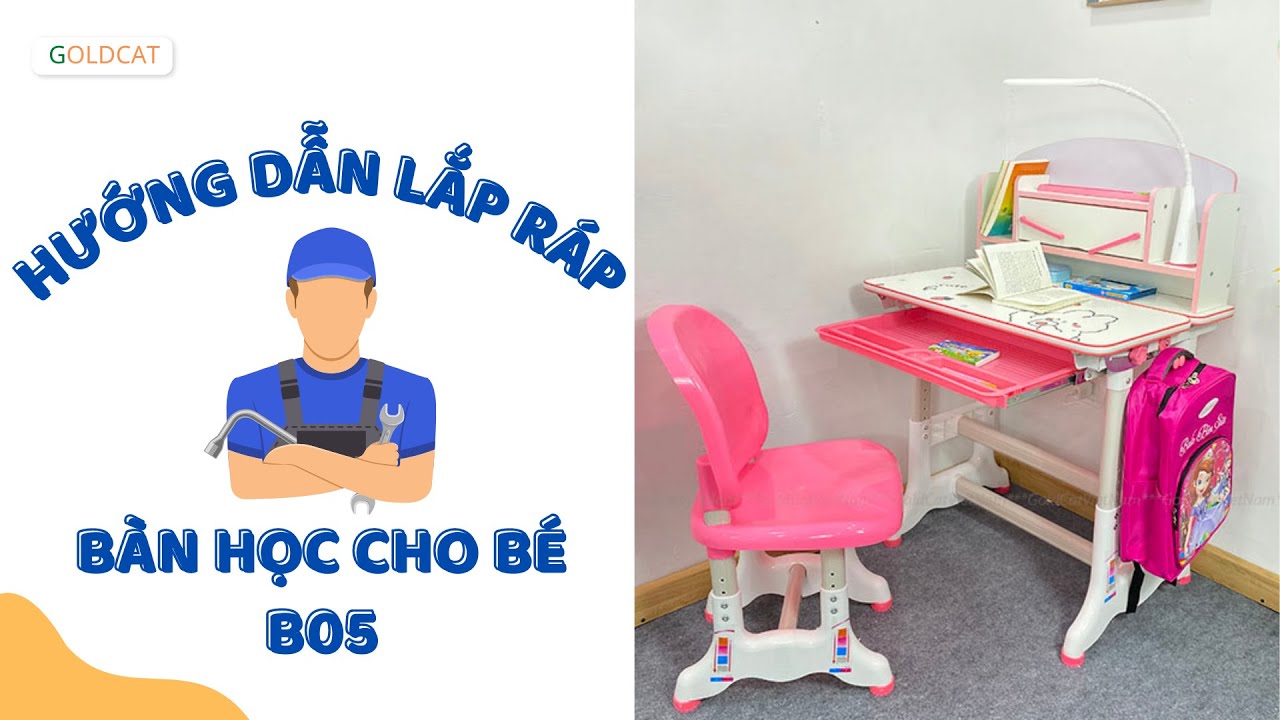 Hướng Dẫn Lắp Ráp Bàn Học Cho Bé B05 GOLDCAT