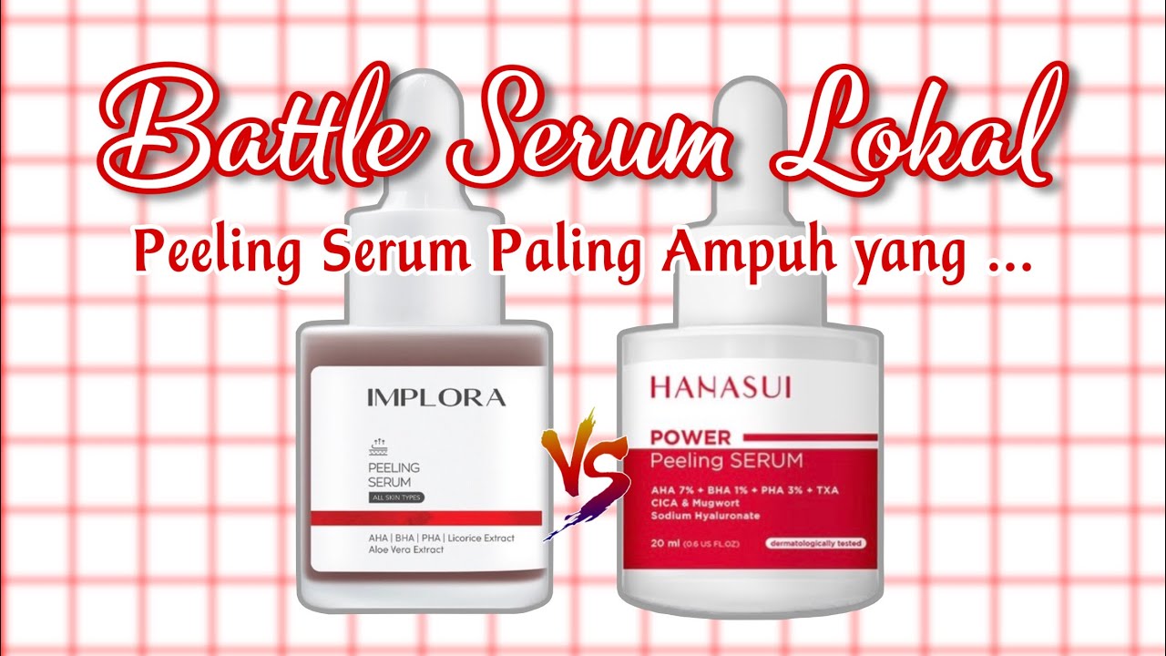 BATTLE PEELING SERUM IMPLORA VS HANASUI, MANA YANG PALING AMPUH??