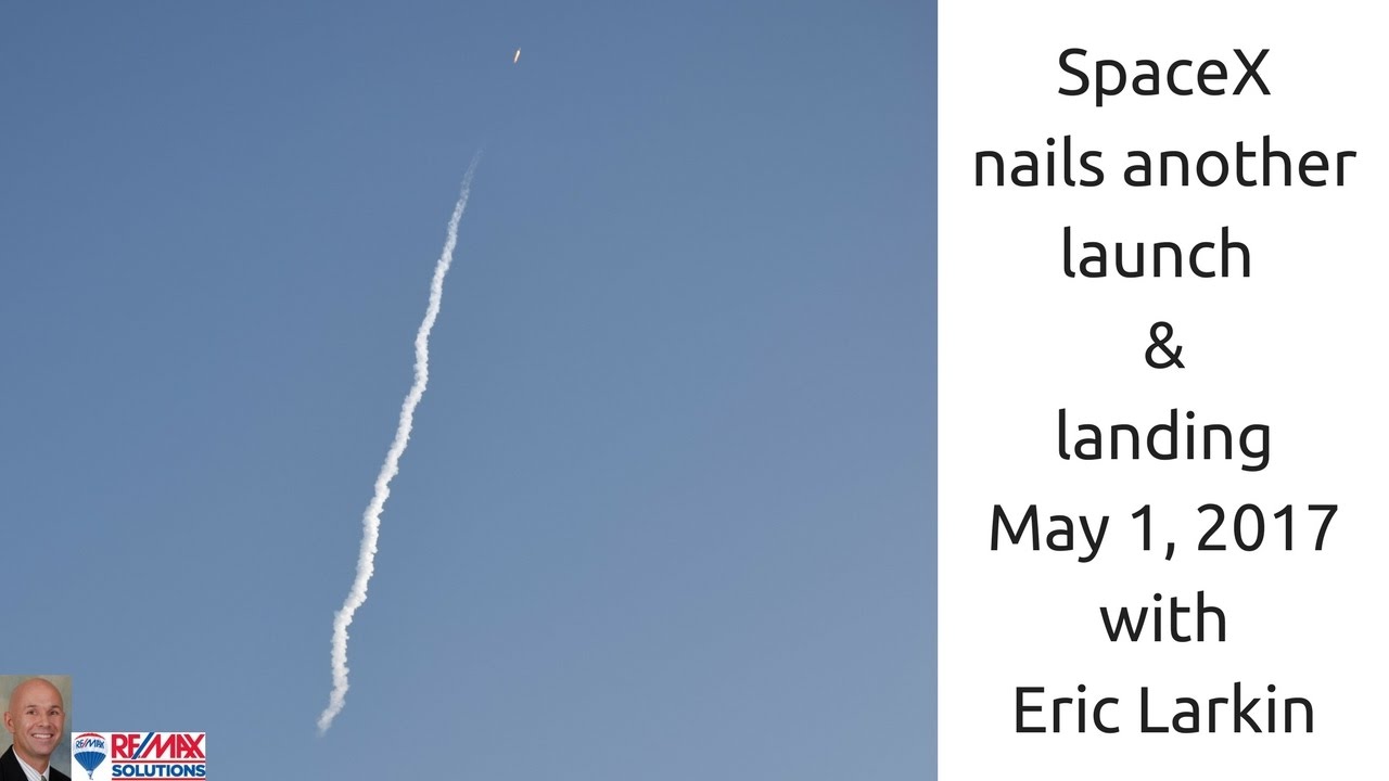 Well done SpaceX! May 1 2017 with Eric Larkin