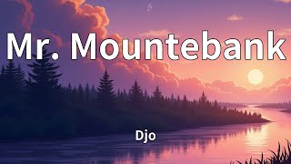 Djo - Mr. Mountebank (Lyrics)