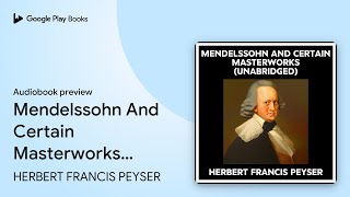 Mendelssohn And Certain Masterworks… By Herbert Francis Peyser · Book Preview