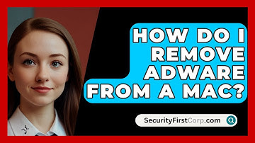 How Do I Remove Adware From A Mac? - SecurityFirstCorp.com
