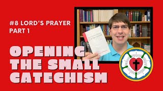 Luther's Small Catechism - The Lord's Prayer, Part 1