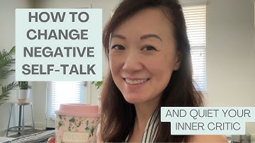 How to Change Negative Self-Talk and Quiet Your Inner Critic