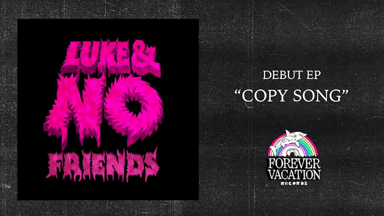 Luke & No Friends - Copy Song