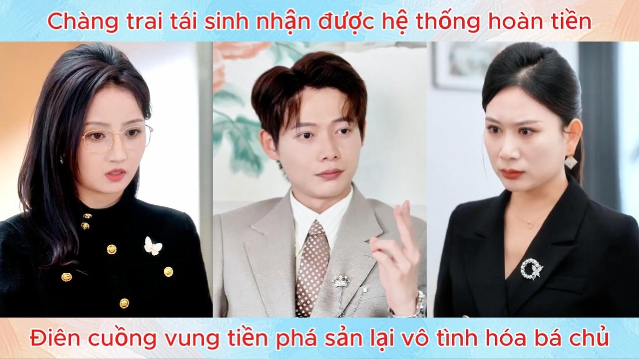 Chàng trai tái sinh nhận được hệ thống hoàn tiền điên cuồng vung tiền phá sản lại vô tình hóa bá chủ