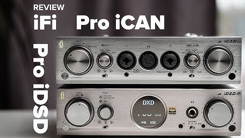 iFi Pro iDSD & Pro iCAN Review - Versatile, flagship DAC and headphone amplifier