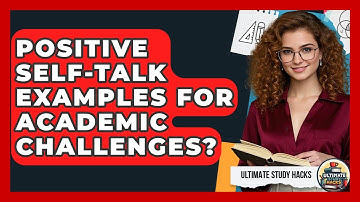 Positive Self-Talk Examples For Academic Challenges? - Ultimate Study Hacks