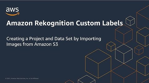 Create Amazon Rekognition Custom Labels Project using Images in Amazon S3 | Amazon Web Services