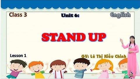 TIỂU HỌC THẬT HAY || UNIT 6 STAND UP LESSON 1 || TIẾNG ANH 3