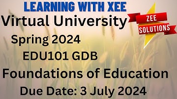 EDU101 Foundations of Education GDB Spring 2024 Virtual University of Pakistan