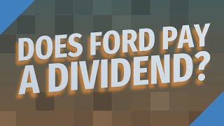 Does Ford pay a dividend?