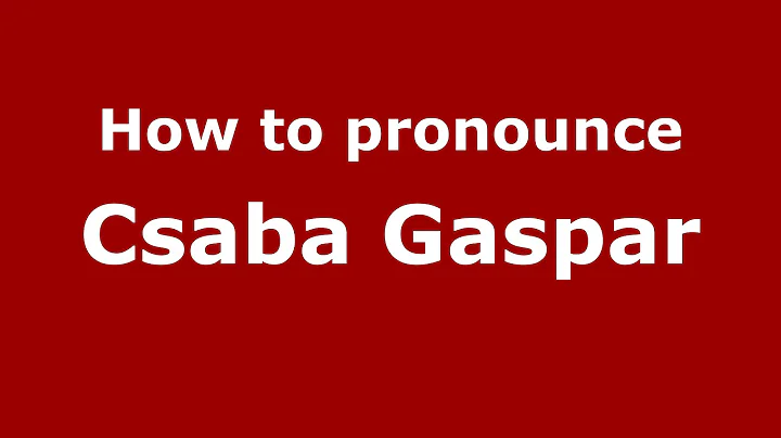 How to pronounce Csaba Gaspar (Spanish/Argenti... ...