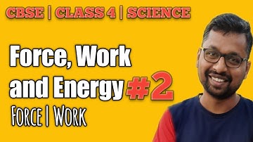 Class 4 | Force Work and Energy : Part 2 | Force | Work