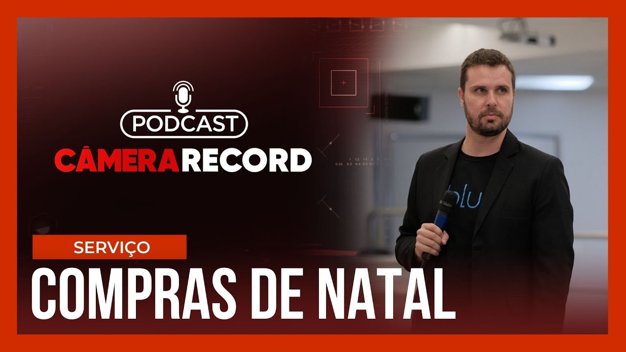 Podcast Câmera Record | Compras de Natal