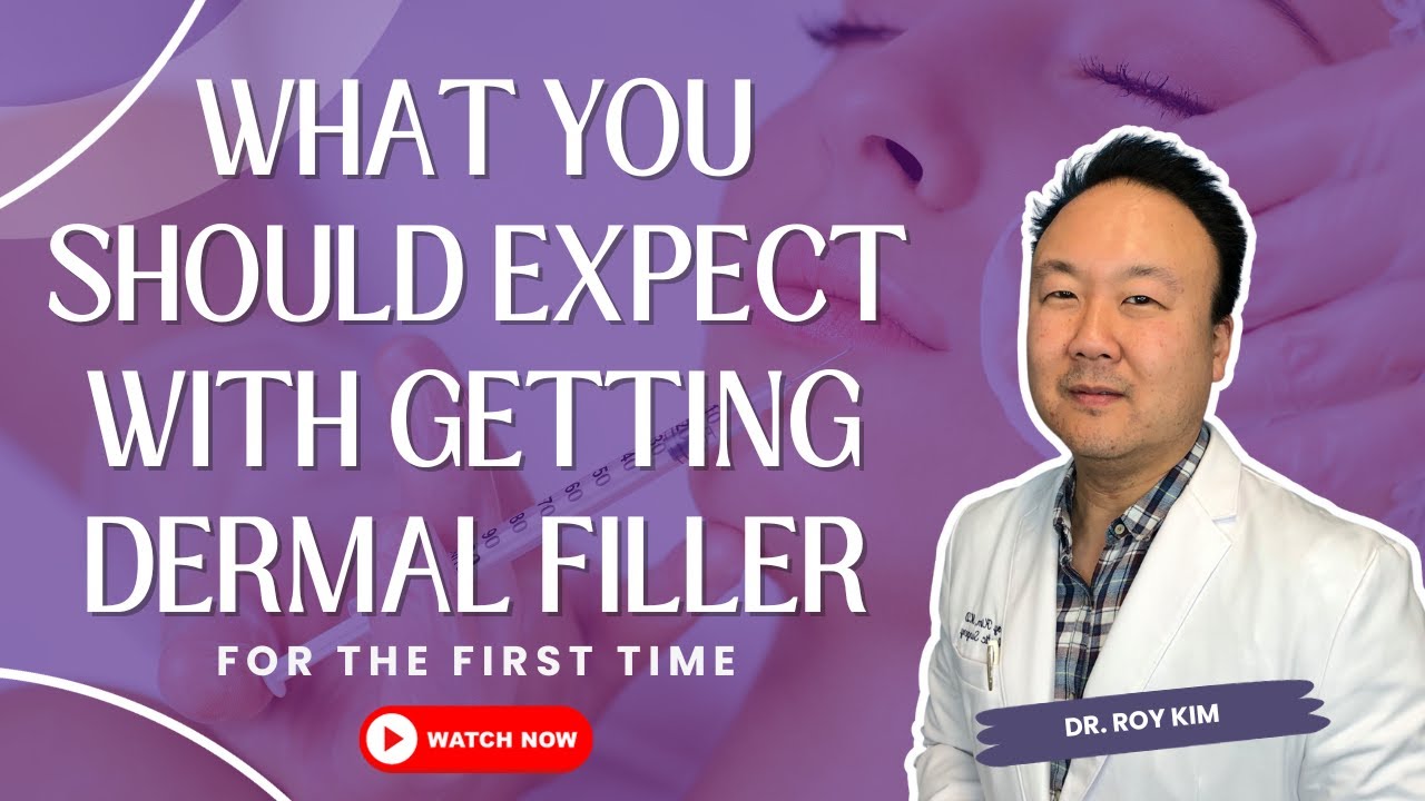 What You Should Expect with Getting Dermal Filler for the First Time | Dr. Roy Kim