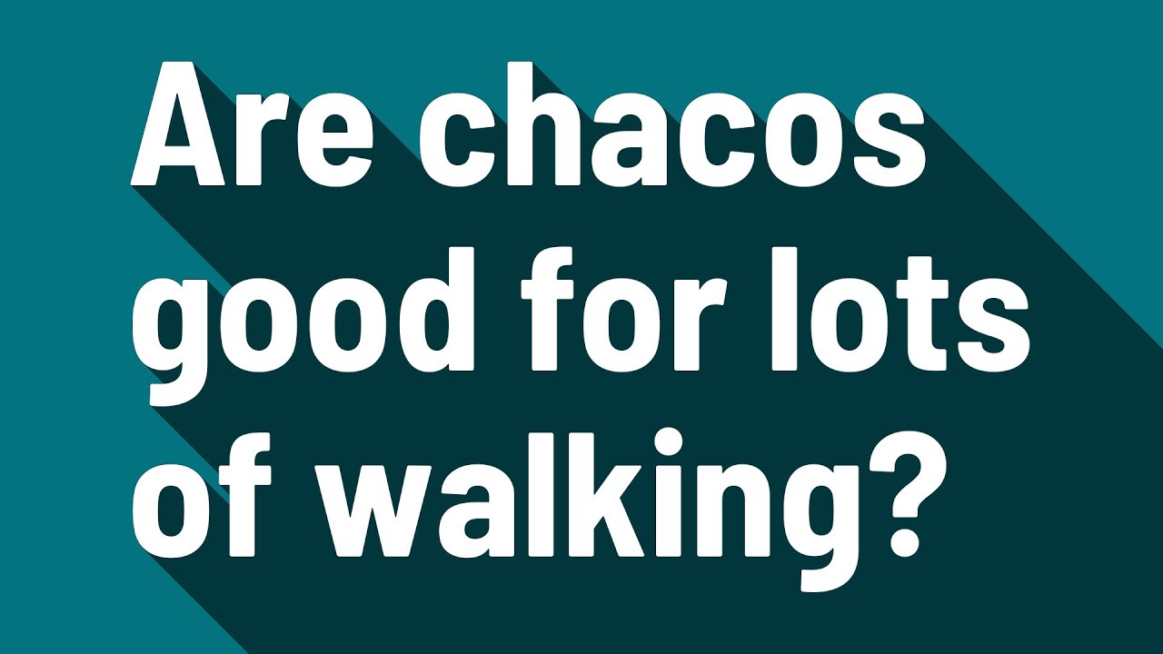 Are Chacos Good For Walking All Day?