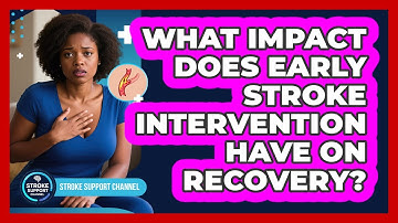 What Impact Does Early Stroke Intervention Have On Recovery?