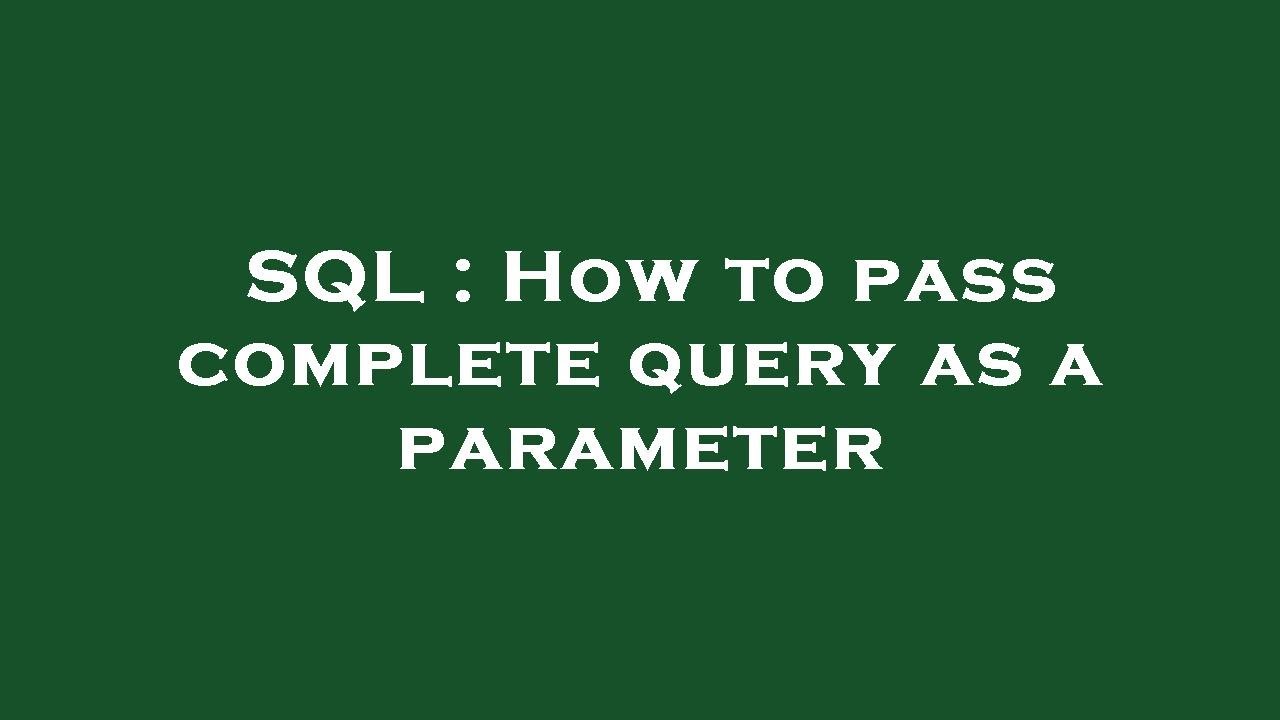 SQL : How to pass complete query as a parameter - YouTube