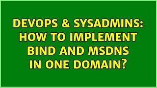 DevOps & SysAdmins: How to implement BIND and MSDNS in one Domain? Content