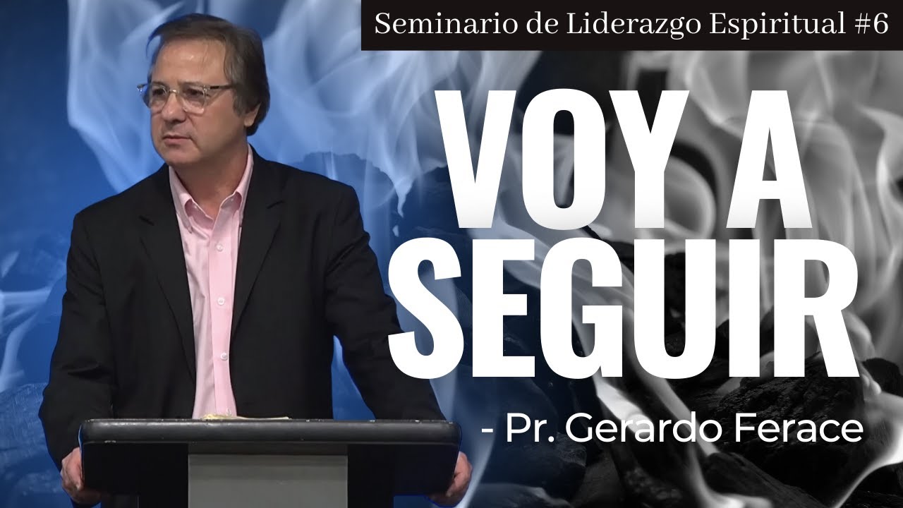Voy a Seguir | Pr. Gerardo Ferace | Seminario De Liderazgo Espiritual #6