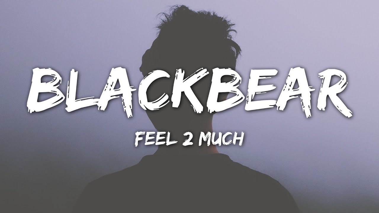 blackbear - I Feel 2 Much (Lyrics)