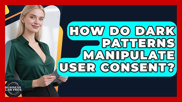 How Do Dark Patterns Manipulate User Consent? - Business Law Pros