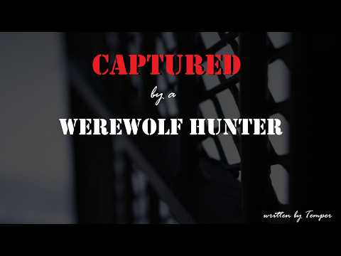 Captured by a Werewolf Hunter Roleplay, Pt. 5 -- (Female x Listener) (F4A) (Hunter x Werewolf)
