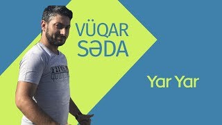 Vüqar Səda - Yar Yar