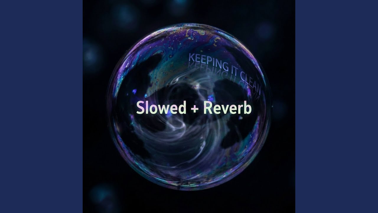 Keeping It Clean (Slowed + Reverb)