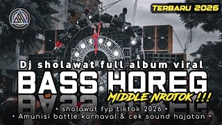 DJ SHOLAWAT TERBARU 2026 FULL BASS HOREG MIDDLE NROTOK PARAH - CEK SOUND SHOLAWAT BASS GLERR VIRAL