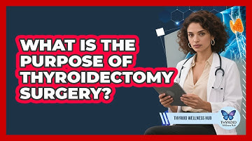 What Is The Purpose Of Thyroidectomy Surgery?