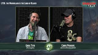 Dragon Talk: LYSK The Mournland & the Lord of Blades, 7/12/19