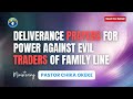DELIVERANCE PRAYERS FOR POWER AGAINST EVIL TRADERS OF MY FAMILY LINE DELIVERANCE PRAYERS FOR POWER AGAINST EVIL TRADERS OF MY FAMILY LINE