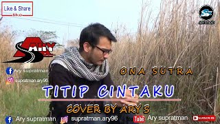 ARY S - TITIP CINTAKU - ONA SUTRA (Cover Version Official lyric Lirik)